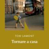 Tornare a casa di Tom Lamont - Abbiamo letto - ilRecensore.it