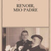 Renoir, mio padre di Jean Renoir - Abbiamo letto - ilRecensore.it