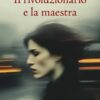 Il rivoluzionario e la maestra - ilRecensore.it